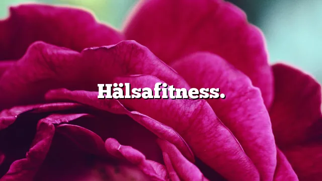 Hälsafitness.